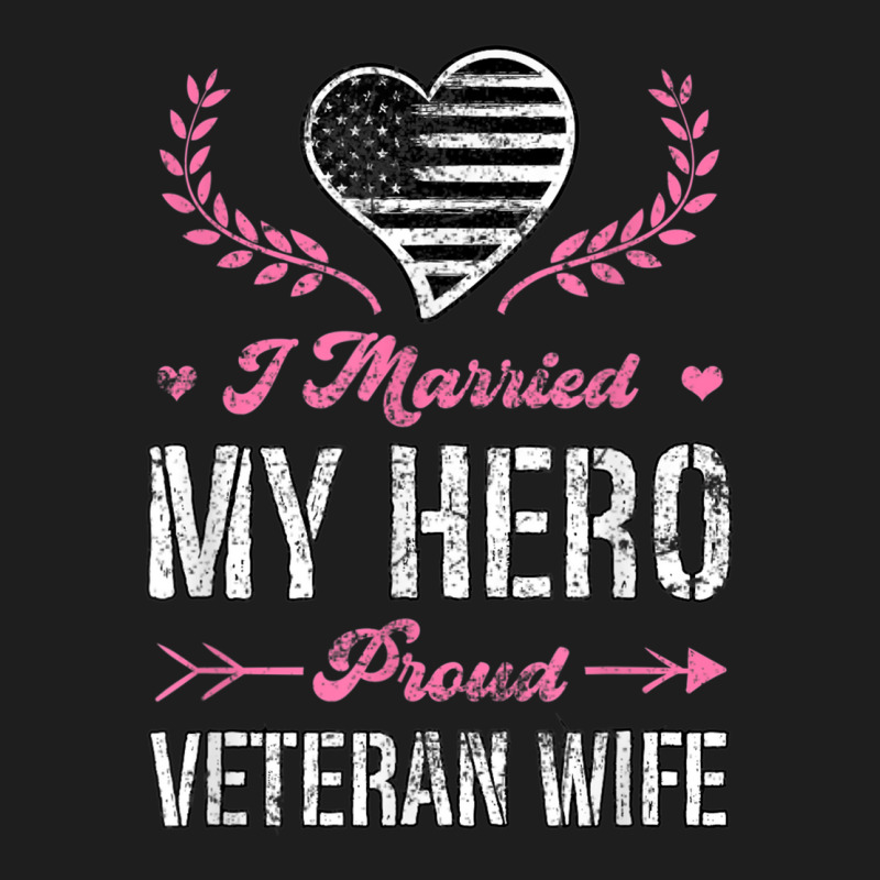 I Married My Hero Proud Veteran Wife Usa Military Husband Classic T-shirt | Artistshot