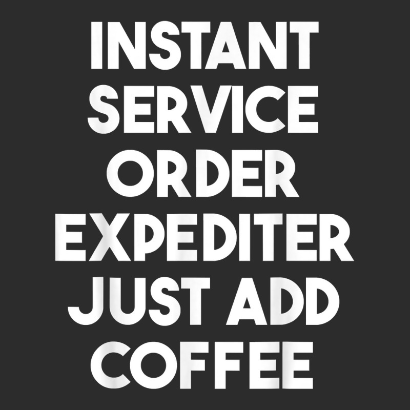 Instant Service Order Expediter Just Add Coffee T Shirt Exclusive T-shirt by ormtbkluss | Artistshot