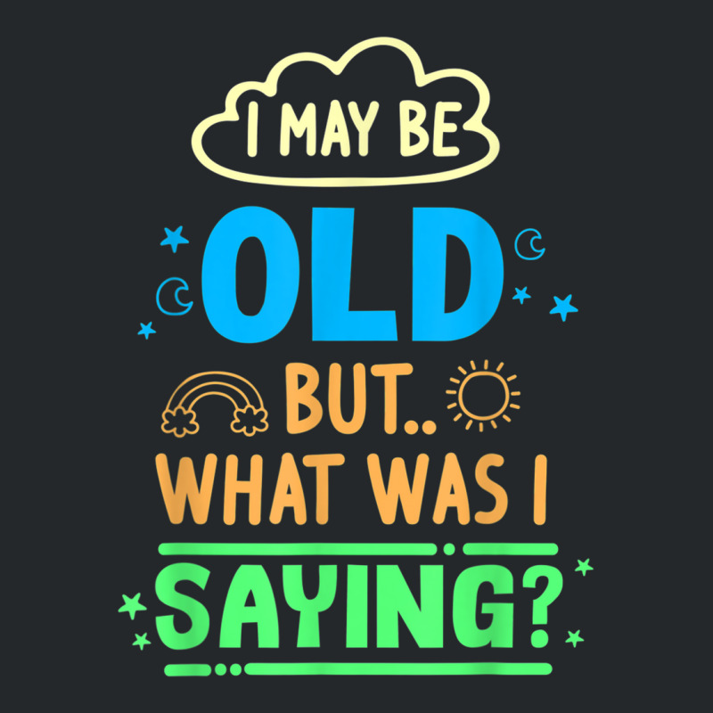 I May Be Old But What Was Senior Retired Retirement Crewneck Sweatshirt | Artistshot