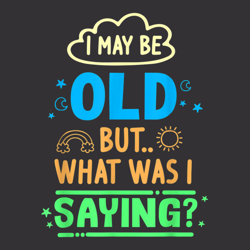 I May Be Old But What Was Senior Retired Retirement Vintage Short | Artistshot