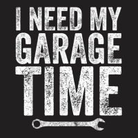 I Need My Garage Time Funny Mechanic Gift T-shirt | Artistshot