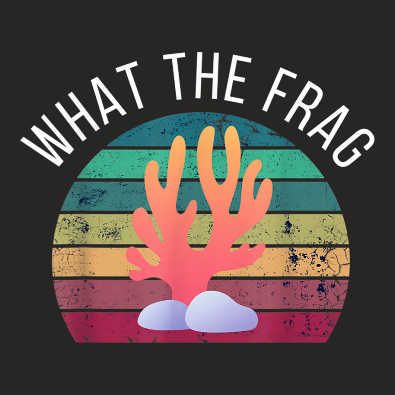 What The Frag Funny Saltwater Coral Reef Aquarium Aquarist Ladies Fitted T-Shirt by MelanieKathleen | Artistshot