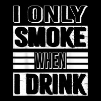 I Only Smoke When I Drink Zipper Hoodie | Artistshot