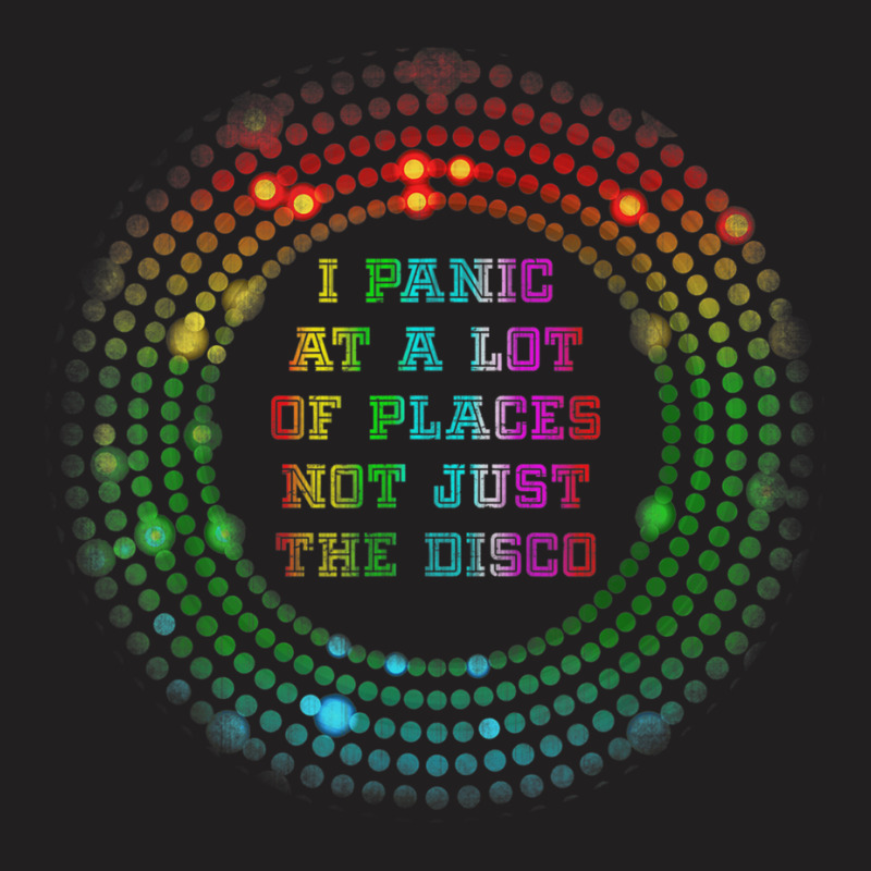 I Panic At A Lot Of Places Not Just The Disco Retro Meme T-shirt | Artistshot