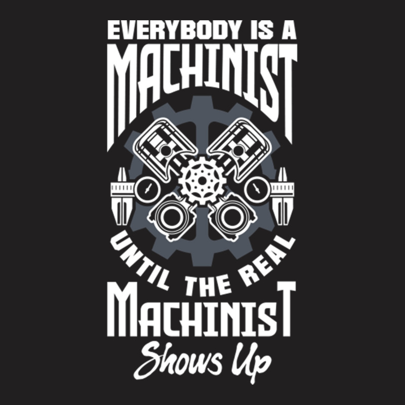 Cnc Machinist Machining Everbody Is A Machinist T-shirt | Artistshot