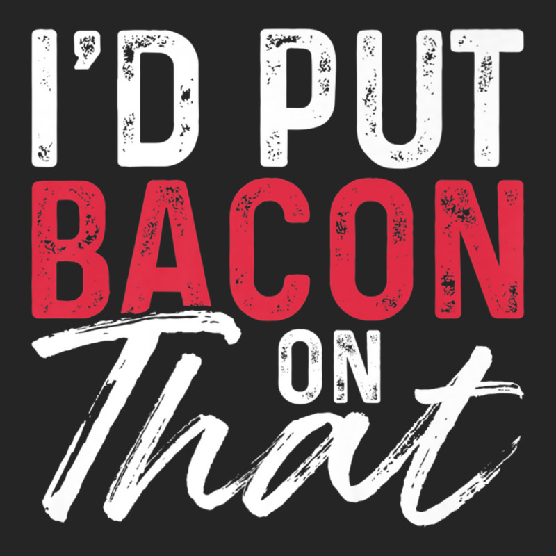 I'd Put Bacon On That Bacon Premium T Shirt Unisex Hoodie by hin | Artistshot