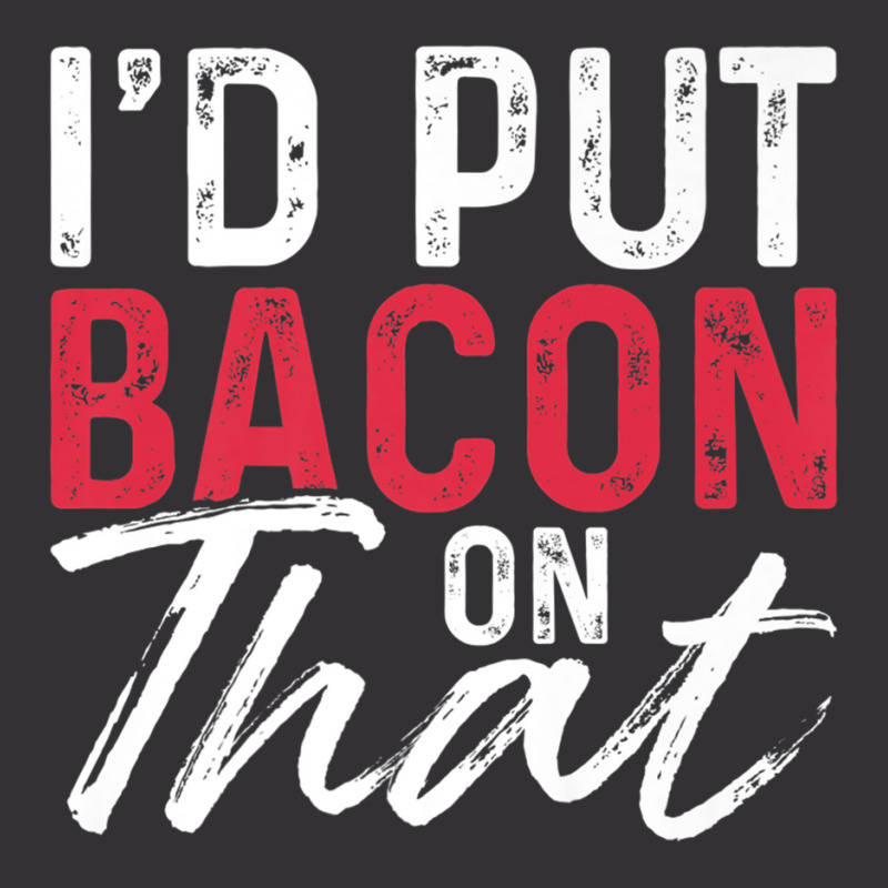 I'd Put Bacon On That Bacon Premium T Shirt Vintage Hoodie And Short Set by hin | Artistshot