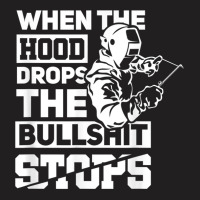 When The Hood Drops Funny Welder Gift Pipeliner Welding T-shirt | Artistshot