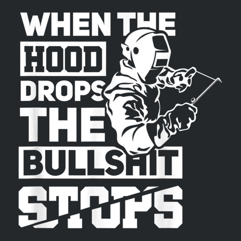 When The Hood Drops Funny Welder Gift Pipeliner Welding Crewneck Sweatshirt | Artistshot