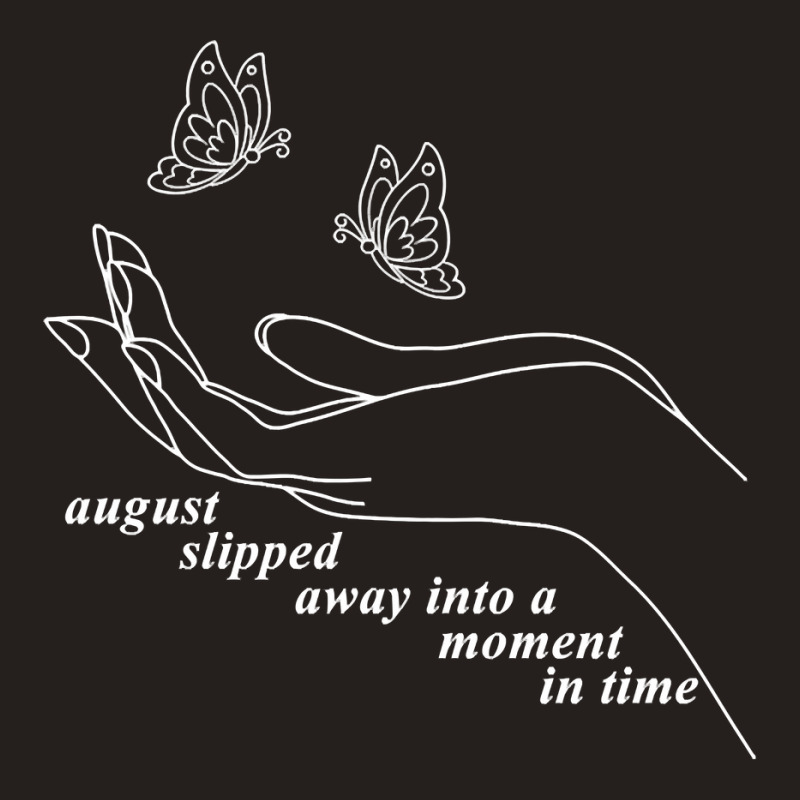 August Slipped Away, August Slipped Away Into A Moment Sweatshirt Tank Top | Artistshot