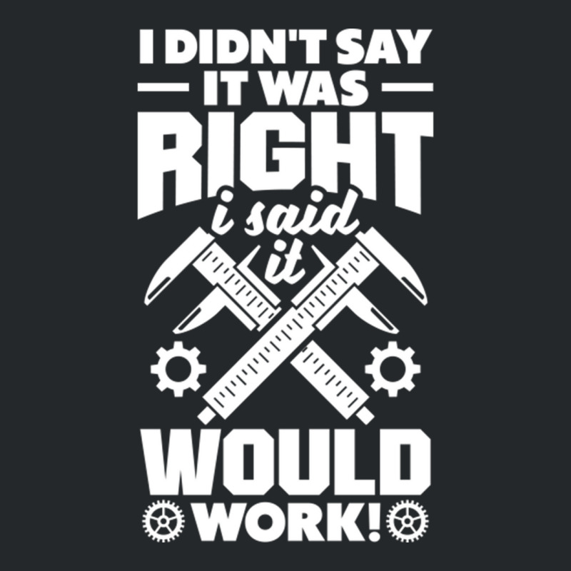 Cnc Machinist Metalworker Machining I Didnt Say It Was Right Crewneck Sweatshirt | Artistshot