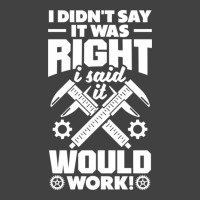 Cnc Machinist Metalworker Machining I Didnt Say It Was Right Vintage T-shirt | Artistshot