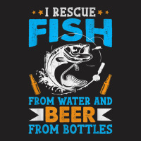 I Rescue Fish From Water And Beer From Bottles Fisherman T-shirt | Artistshot