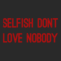 Selfish Don’t Love Nobody Printed Hat | Artistshot