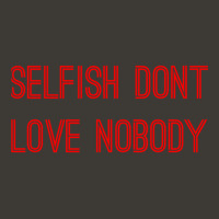 Selfish Don’t Love Nobody Bucket Hat | Artistshot