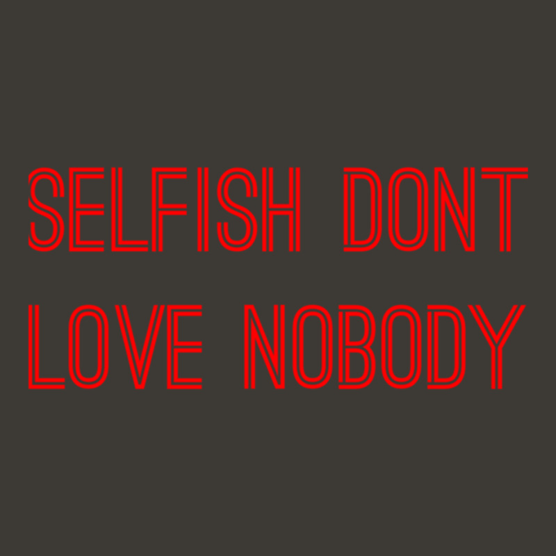 Selfish Don’t Love Nobody Bucket Hat by KAYLAILSON | Artistshot