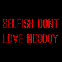 Selfish Don’t Love Nobody Legging | Artistshot