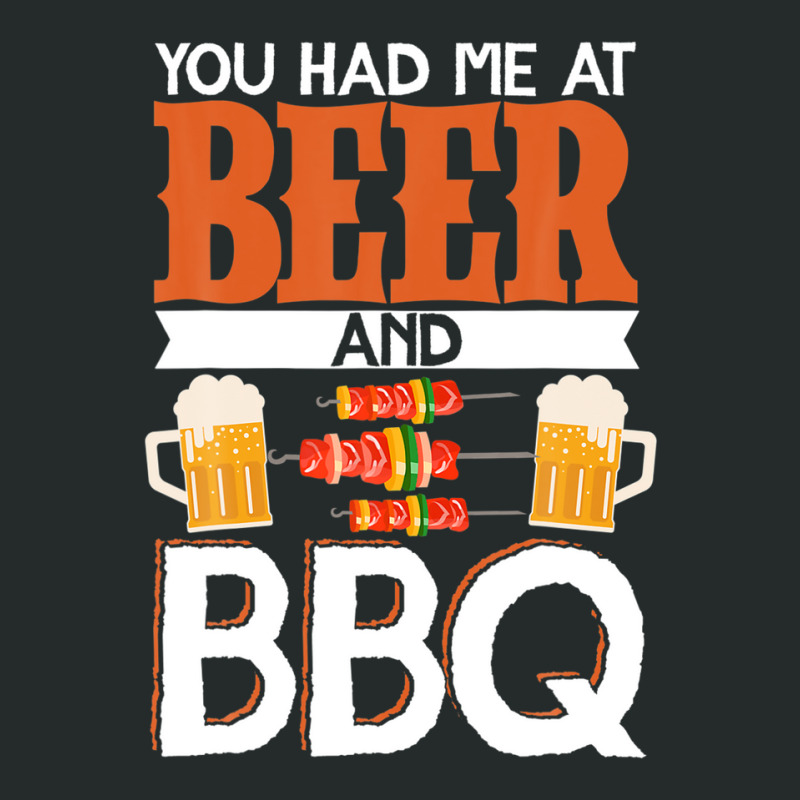 You Had Me At Beer And Bbq Smoker Grill Barbecue Meat Women's Triblend Scoop T-shirt by asongurules3 | Artistshot