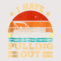 I Hate Pulling Out Pontoon Captain Funny Boat Tank Top Pocket T-shirt | Artistshot