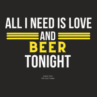 All I Need Is Love And Beer Tonight Ladies Fitted T-shirt | Artistshot