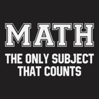 Math The Only Subject That Counts T-shirt | Artistshot