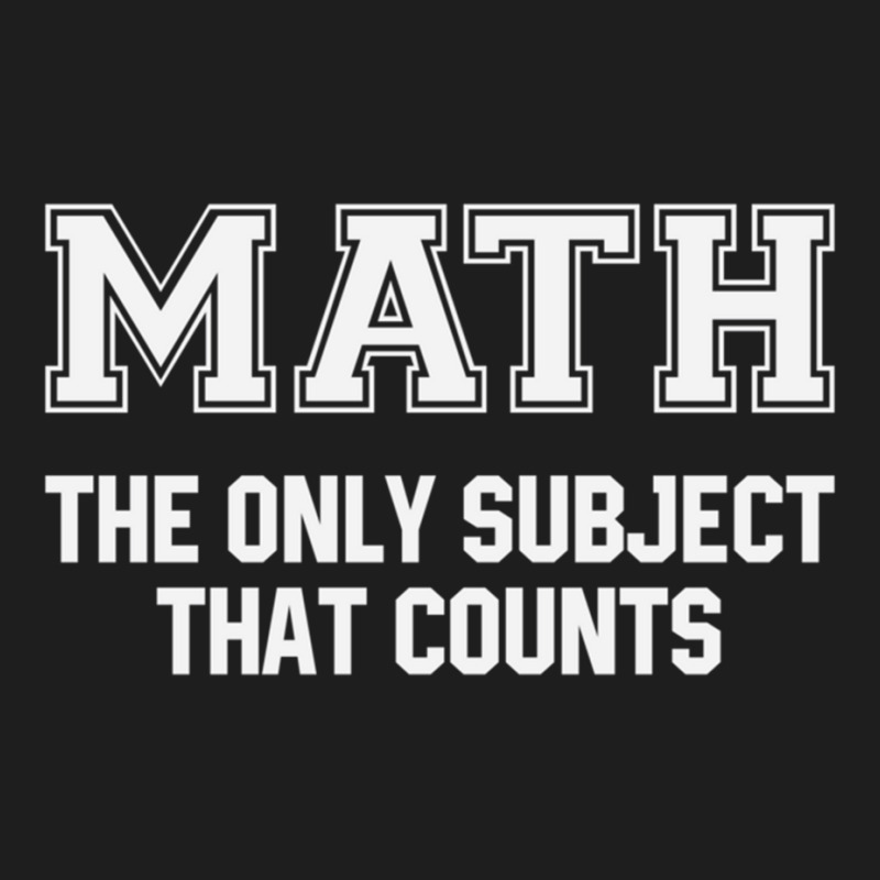 Math The Only Subject That Counts Classic T-shirt | Artistshot