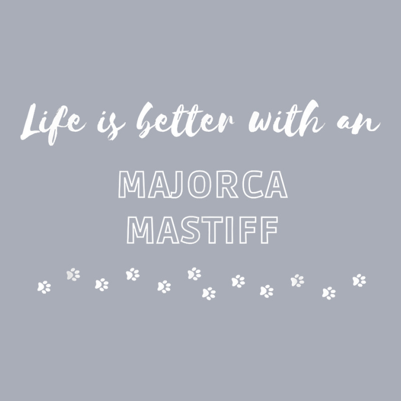 Life Is Better With An Majorca Mastiff Dog Lover T Shirt Tank Dress by beckiguralk28 | Artistshot