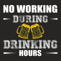 No Working During Drinking Hours - Drinking Beer Love Shirt Ladies Fitted T-shirt | Artistshot