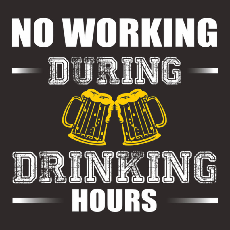 No Working During Drinking Hours - Drinking Beer Love Shirt Racerback Tank by asongurules3 | Artistshot