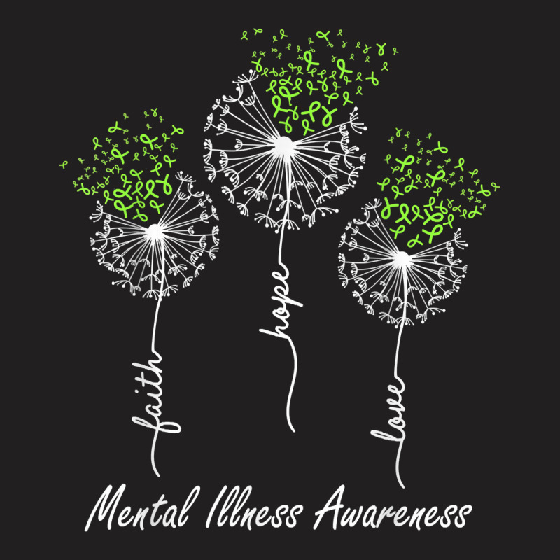 Mental Illness Awareness Faith Hope Love Dandelion T Shirt T-Shirt by halexvvchukle | Artistshot