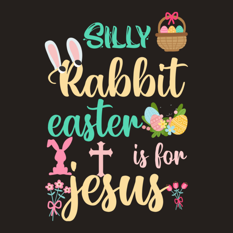 Silly Rabbit Easter Is For Jesus  (9) Tank Top | Artistshot