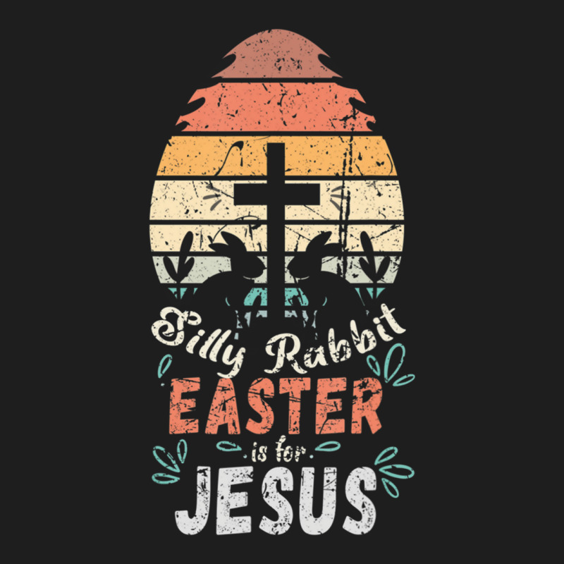 Silly Rabbit Easter Is For Jesus Matching Gift Silly Rabbit Easter Is  Classic T-shirt | Artistshot