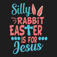 Silly Rabbit Easter Is For Jesus Matching Gift Classic T-shirt | Artistshot