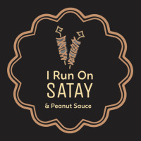 I Run On Satay And Peanut Sauce (dutch Indo) T-shirt | Artistshot