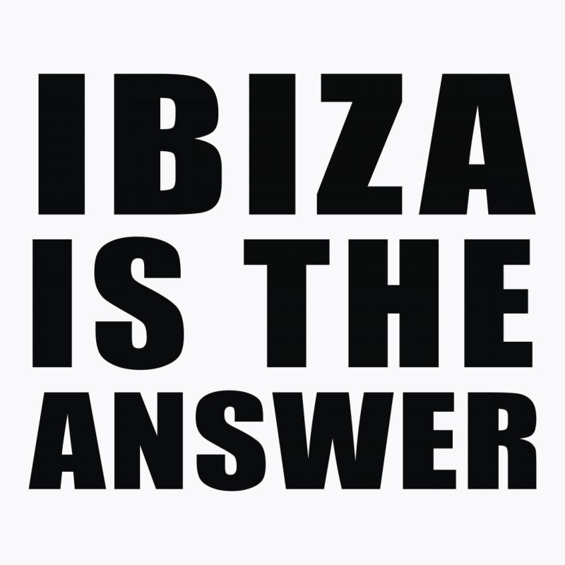 Ibiza Is The Answer T-shirt | Artistshot