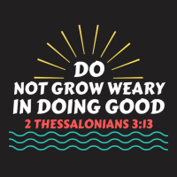 Do Not Grow Weary In Doing Good Christian Saying A Friend T-shirt | Artistshot