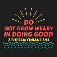 Do Not Grow Weary In Doing Good Christian Saying Friend Classic T-shirt | Artistshot