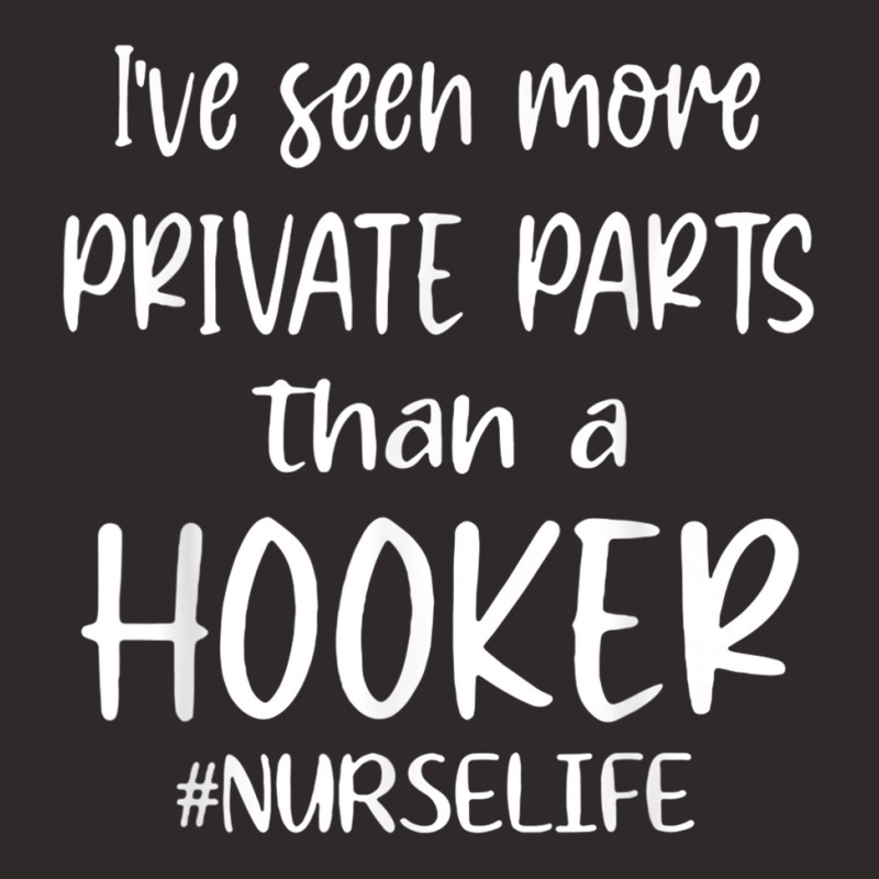 Ive Seen More Private Parts Than A Hooker Funny Nurse Life Racerback Tank by AmberKelsey | Artistshot