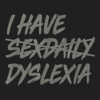 I Have Sexdaily Dyslexia  Funny Sex Daily T-shirt | Artistshot