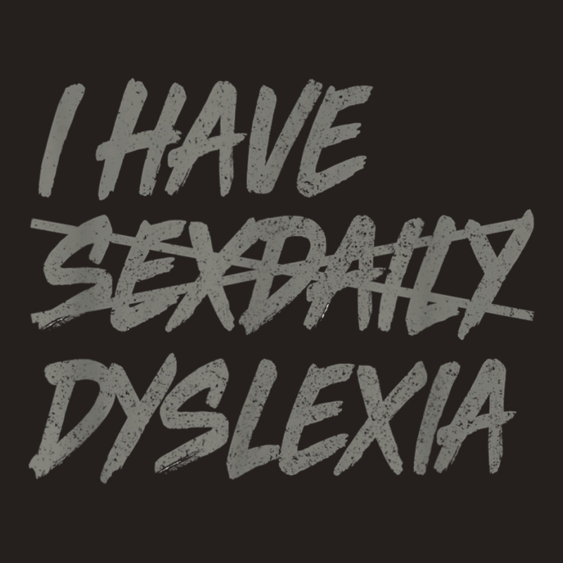 I Have Sexdaily Dyslexia  Funny Sex Daily Tank Top | Artistshot