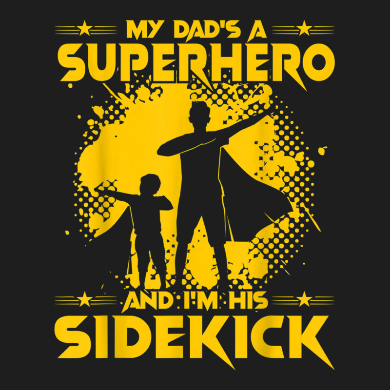 My Dad's A Superhero And I'm His Sidekick Classic T-shirt by BenSamirDarwish | Artistshot