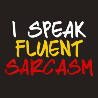 I Speak Fluent Sarcasm Women Men Funny Sarcastic Sassy Tank Top | Artistshot