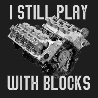 I Still Play With Blocks Racing Maintenance Man Classic T-shirt | Artistshot