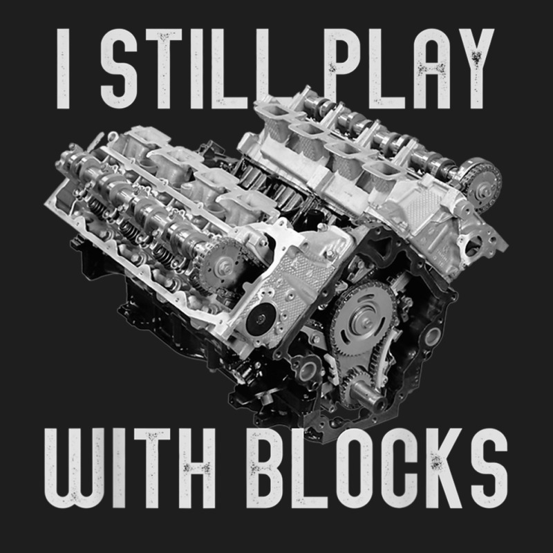 I Still Play With Blocks Racing Maintenance Man Classic T-shirt by AngelicaBrandal | Artistshot