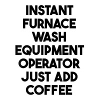 Instant Furnace Wash Equipment Operator Just Add Coffee T Shirt Crop Top | Artistshot