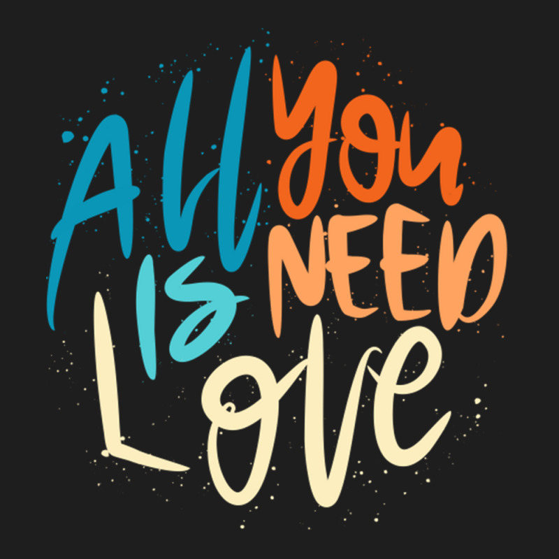 All You Is Need Love Lettering Classic T-shirt by LakeshaHughlett | Artistshot