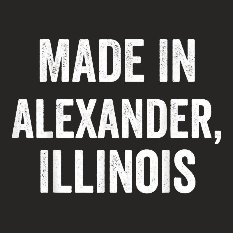 Made In Alexander Illinois T Shirt Ladies Fitted T-Shirt by enaqr0esch | Artistshot