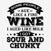 Some People Age Like A Fine Wine I Aged Like Milk I Got Sour 15 Oz Coffee Mug | Artistshot