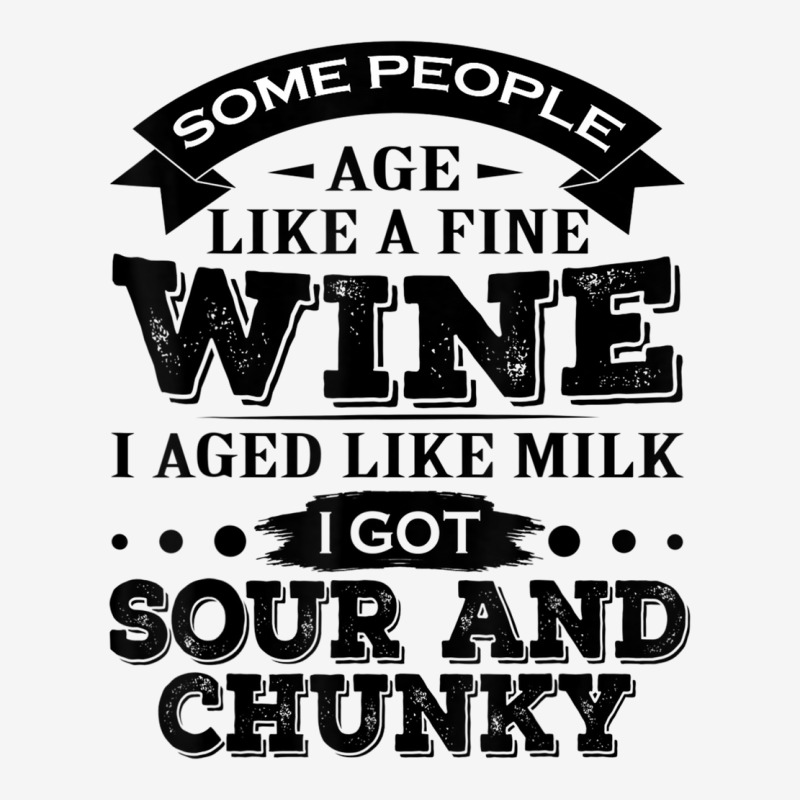 Some People Age Like A Fine Wine I Aged Like Milk I Got Sour Metal Print Vertical | Artistshot