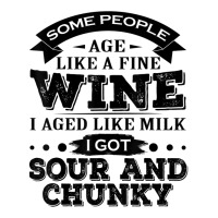 Some People Age Like A Fine Wine I Aged Like Milk I Got Sour Sticker | Artistshot